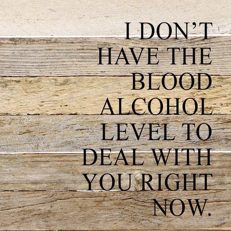 I don't have the blood alcohol to d... Wall Sign