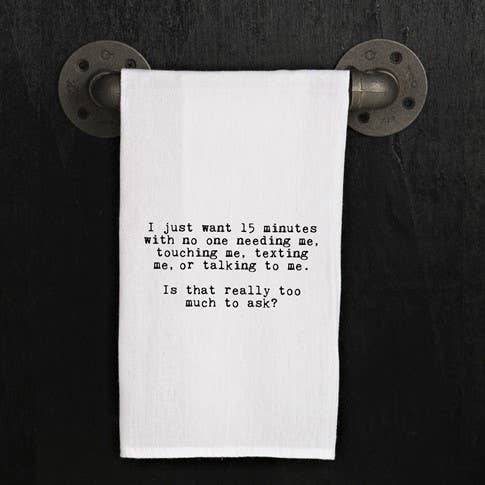 I just want 15 minutes with no one... / Kitchen Towel