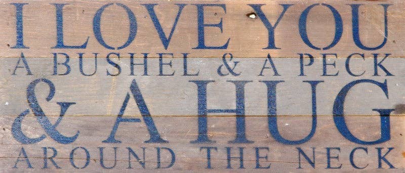 I love you a bushel & a peck & a hu... Wall Sign