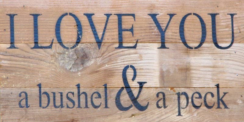 I love you a bushel & a peck... Wall Sign