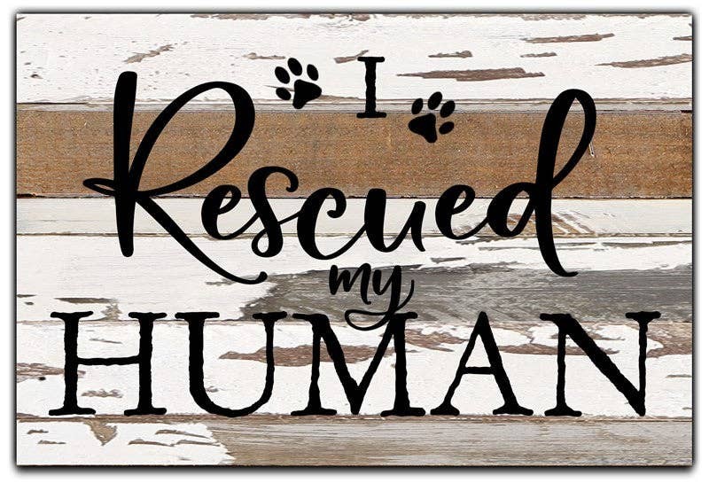 I Rescued My Human... Wall Sign