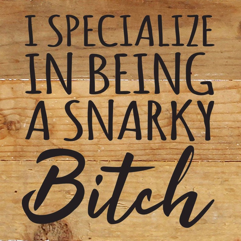 I specialize in being a snarky bitch... Wall Sign 6x6 NR - Natural Reclaimed with Black Print