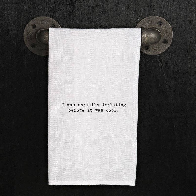 I was socially isolating before it was... / Kitchen Towel