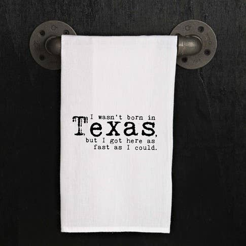 I wasn't born in Texas, but I got here...  / Kitchen Towel