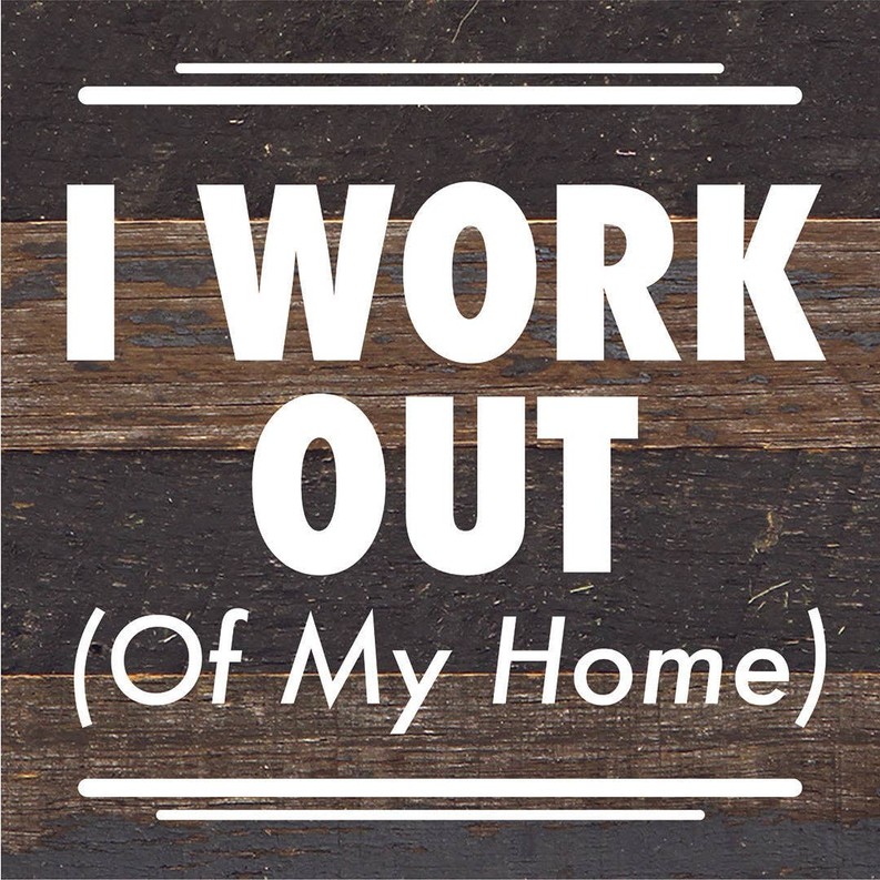 I Work Out (Of My Home)... Wood Sign