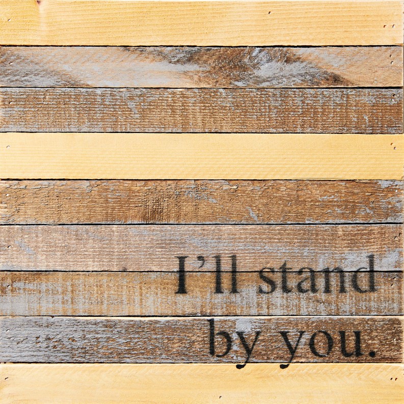 I'll Stand by You Reclaimed Wood...  Wall Sign