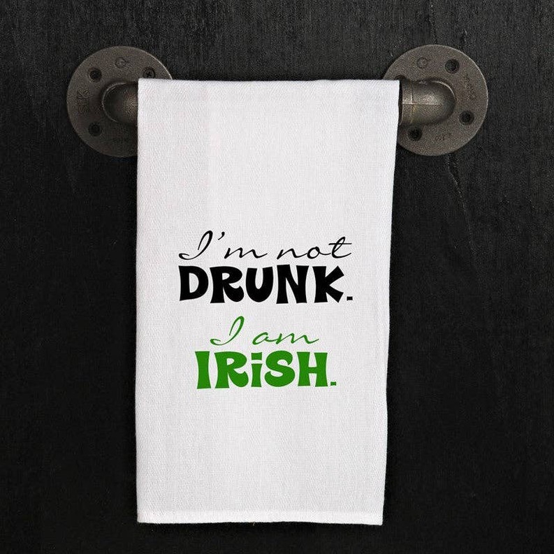 I'm not drunk. I'm Irish. (SOME GREEN INK) / Kitchen Towel