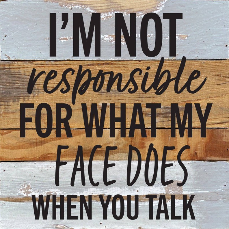 I'm not responsible for what my face doe... Wall Sign 10x10 BW - Blue Whisper with Black Print