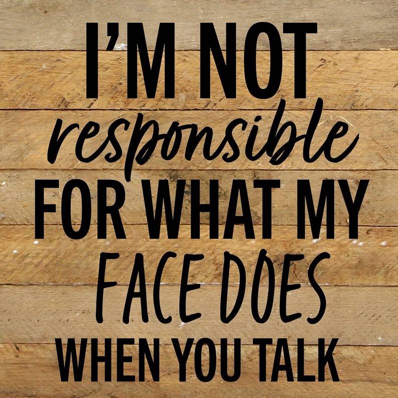 I'm not responsible for what my face doe... Wall Sign 10x10 NR - Natural Reclaimed with Black Print
