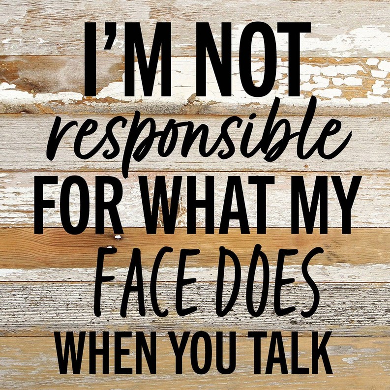 I'm not responsible for what my face doe... Wall Sign 10x10 WR - White Reclaimed with Black Print