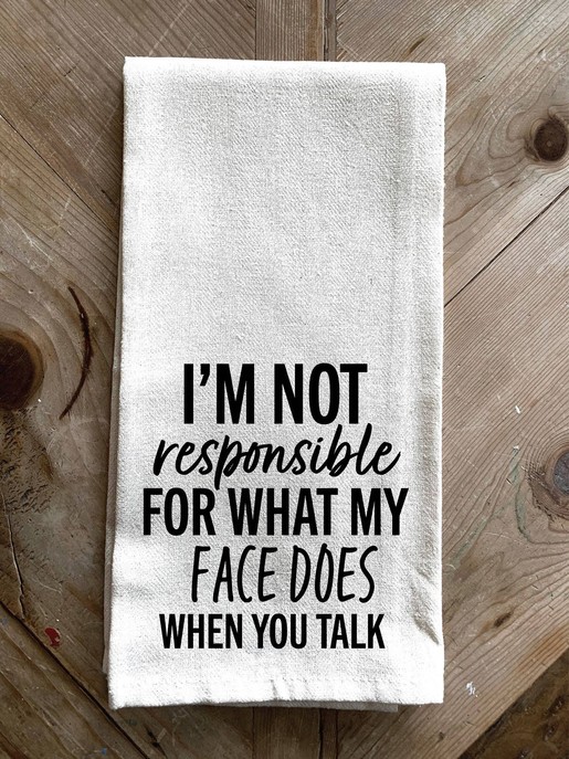 I'm not responsible for what my face... \ Kitchen Towel