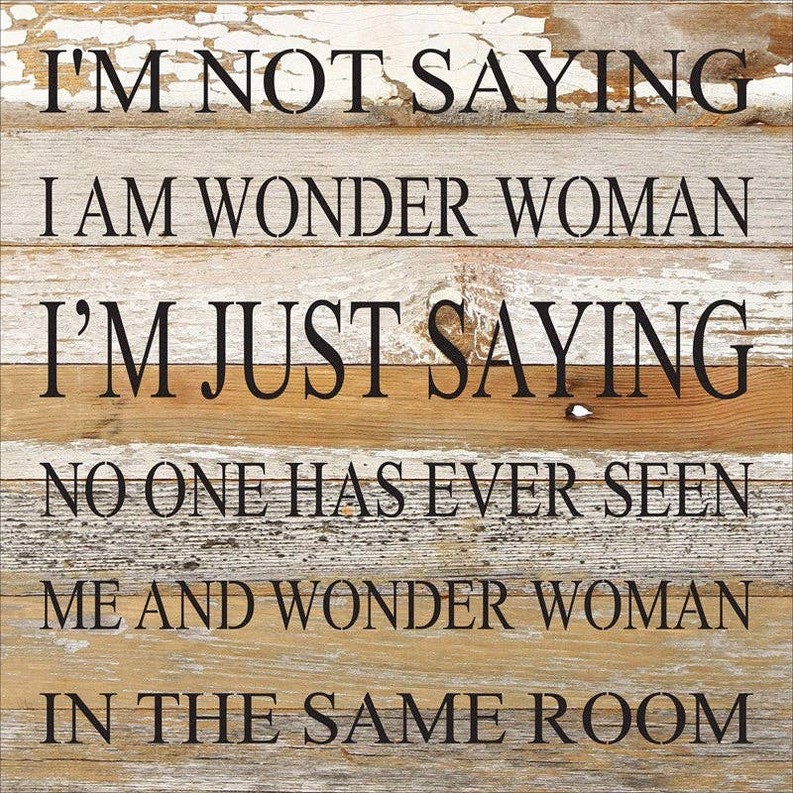 I'm not saying I am Wonder Woman I'm jus... Wall Sign