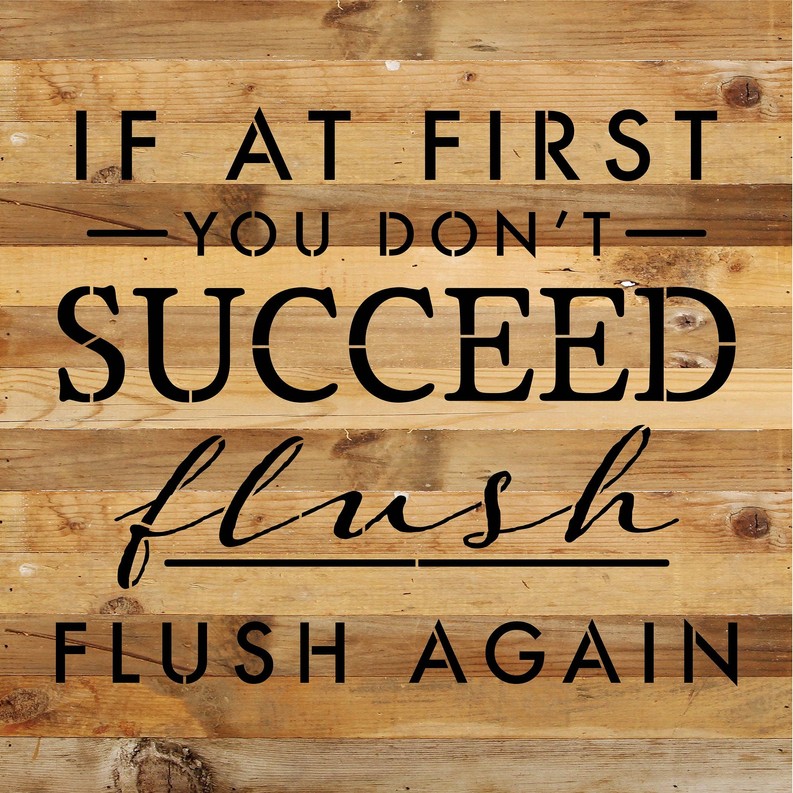 If at first you don't succeed, flush,...  Wood Sign