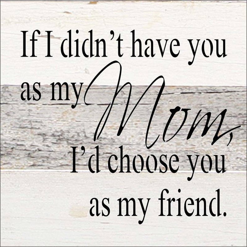 If I didn't have you as my mom, I'd choo... Wall Sign