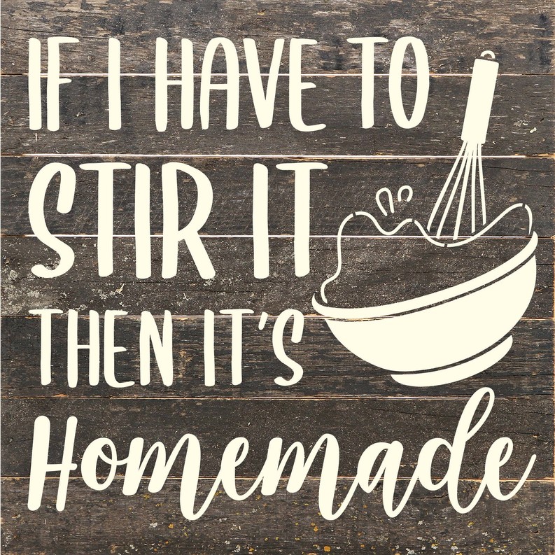 If I have to stir it then it's homemade... Wood Sign
