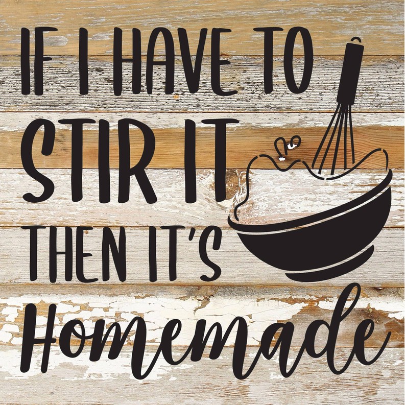 If I have to stir it then it's homemade... Wood Sign