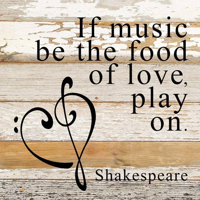 If music be the food of love, play... Wall Sign