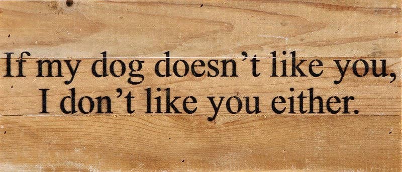 If my dog doesn't like you, I don't... Wall Sign