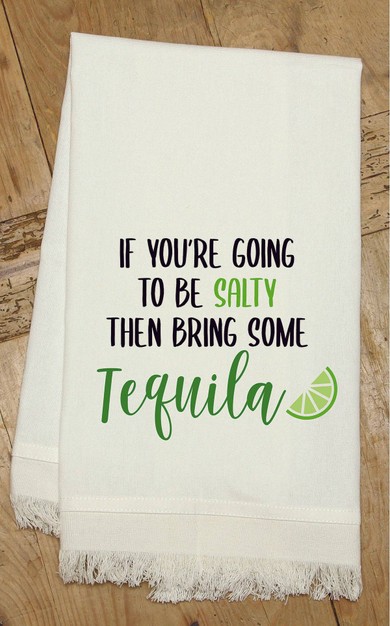 If You are going to be salty then bring... / Kitchen Towel