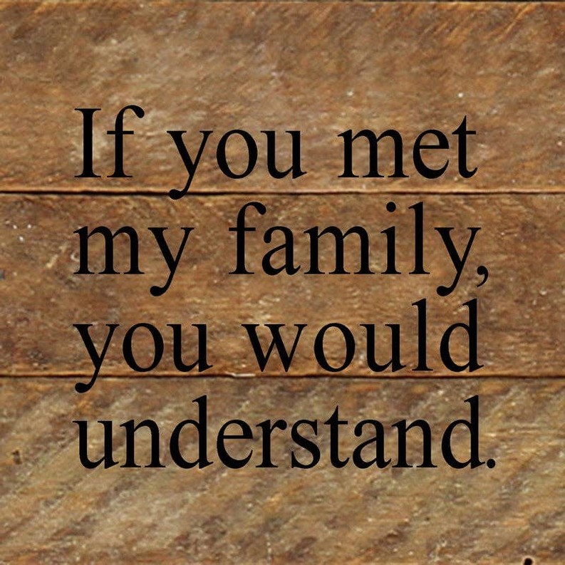 If you met my family, you would...  Wall Sign