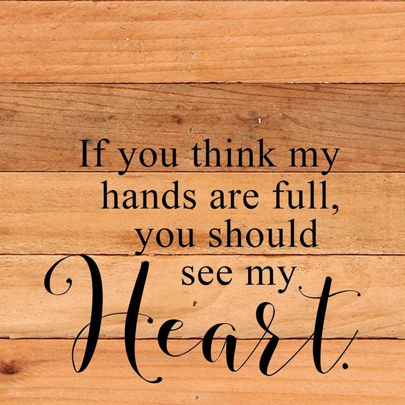 If you think my hands are full, you... Wall Sign