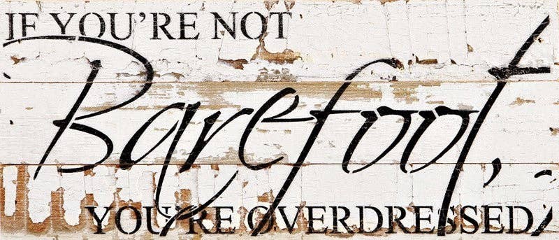 If you're not barefoot, you're overdress... Wall Sign