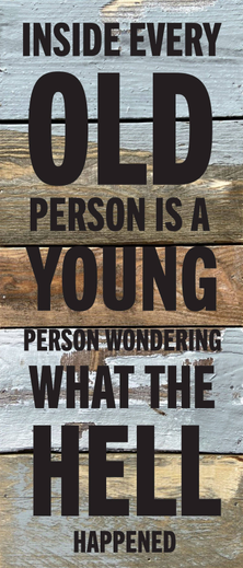 Inside every old person is a young...  Wall Sign 6x14 BW - Blue Whisper with Black Print