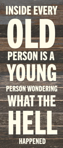 Inside every old person is a young...  Wall Sign 6x14 ES - Espresso Brown with Cream Print