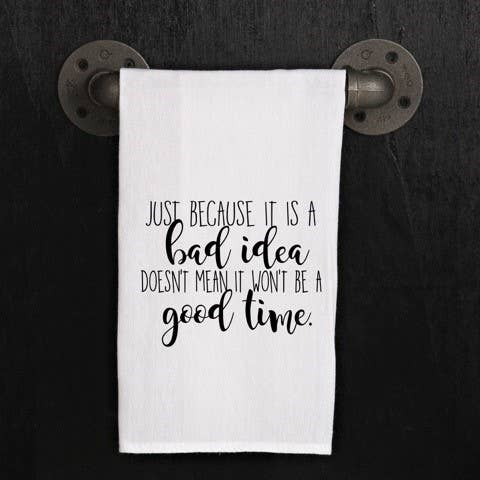 Just because it is a bad idea doesn't me... / Kitchen Towel