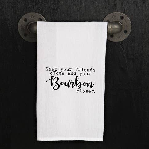 Keep your friends close and your bourbon... / Kitchen Towel