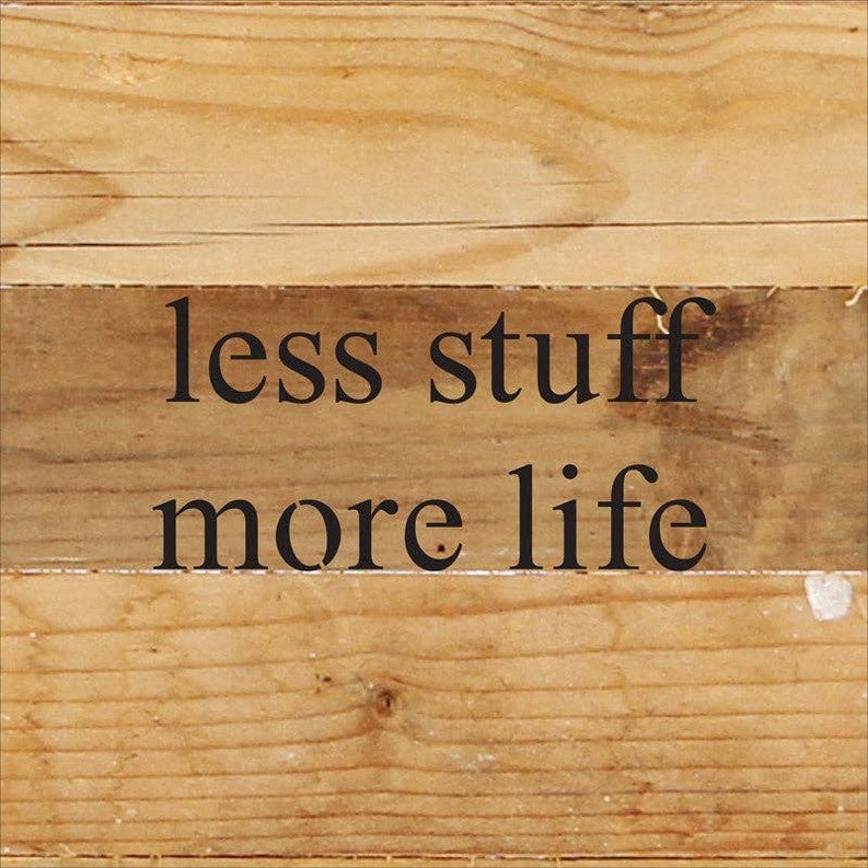 Less stuff more life... Wall Sign