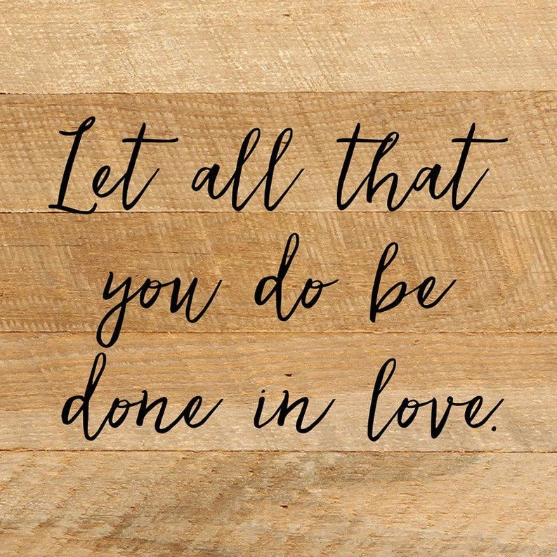 Let all that you do be done in love... Wall Sign