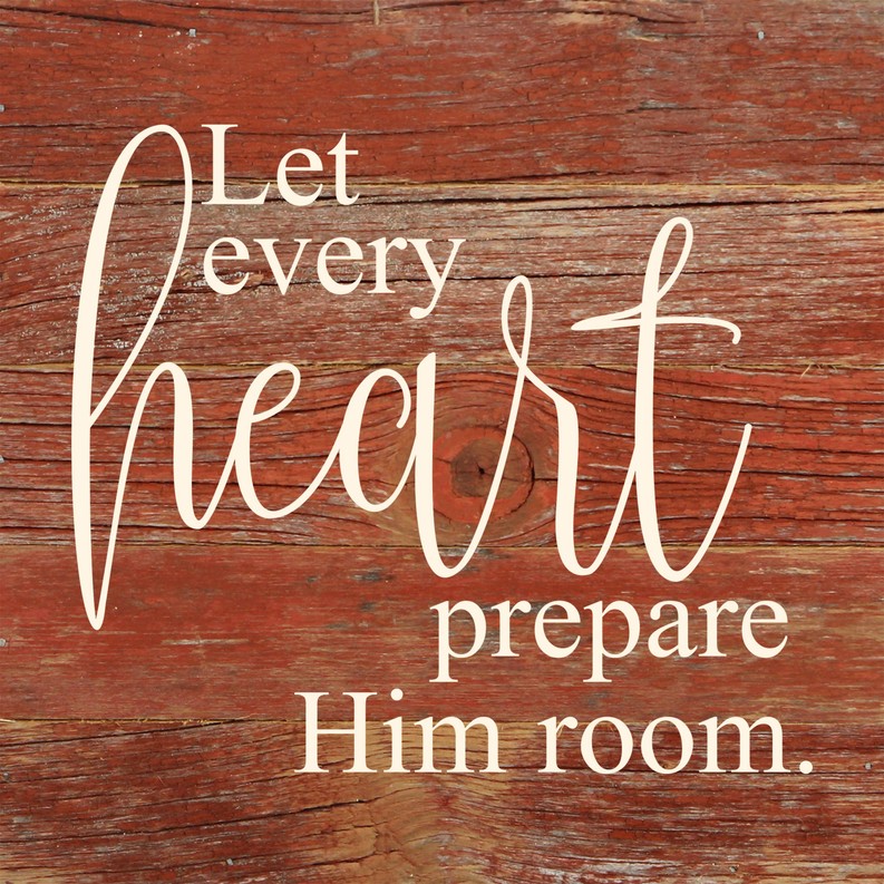 Let every heart prepare him room... .Wall Sign