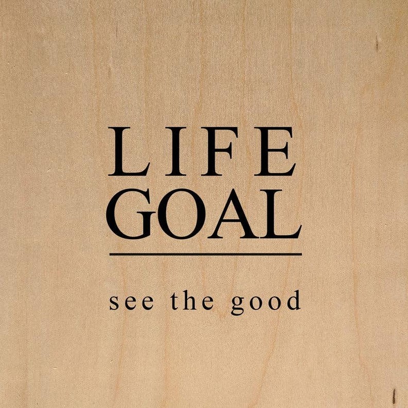 Life goal: see the good... Wall Art