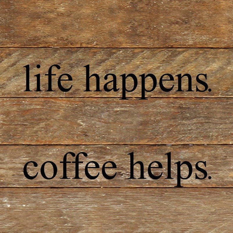 Life happens. Coffee helps... 