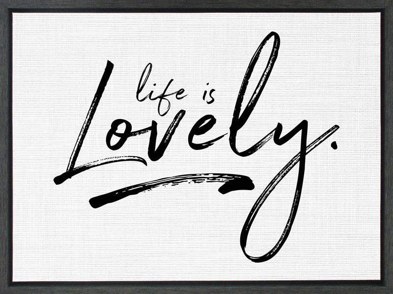 Life is lovely... Framed Canvas