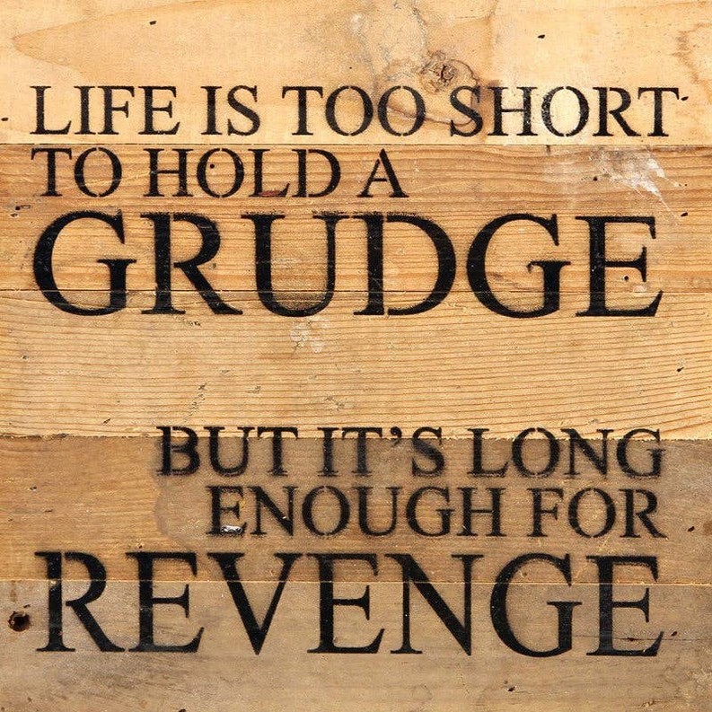 Life is too short to hold a grudge