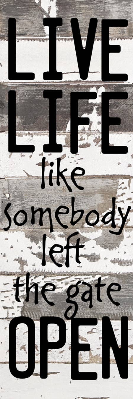 Live life like somebody left the gate op... Wall Sign