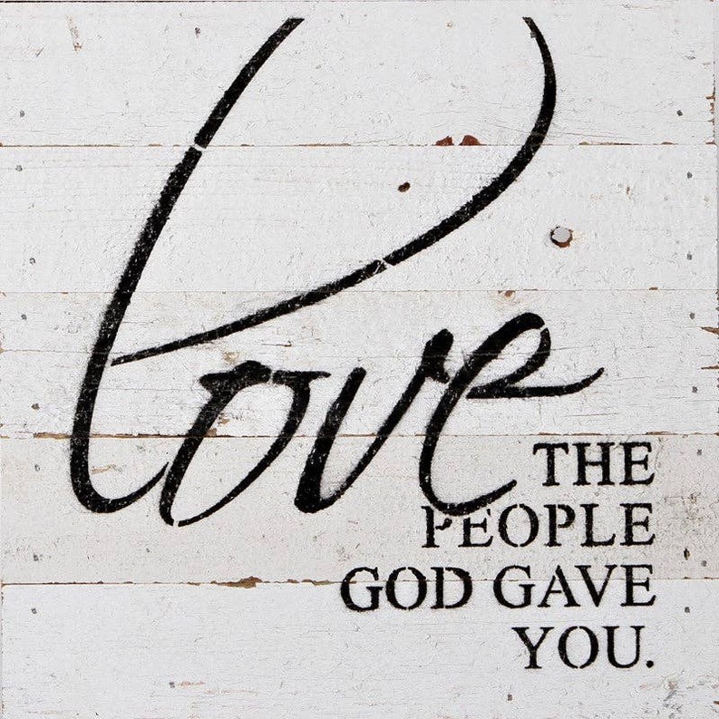 Love the people God gave you... Wall Sign