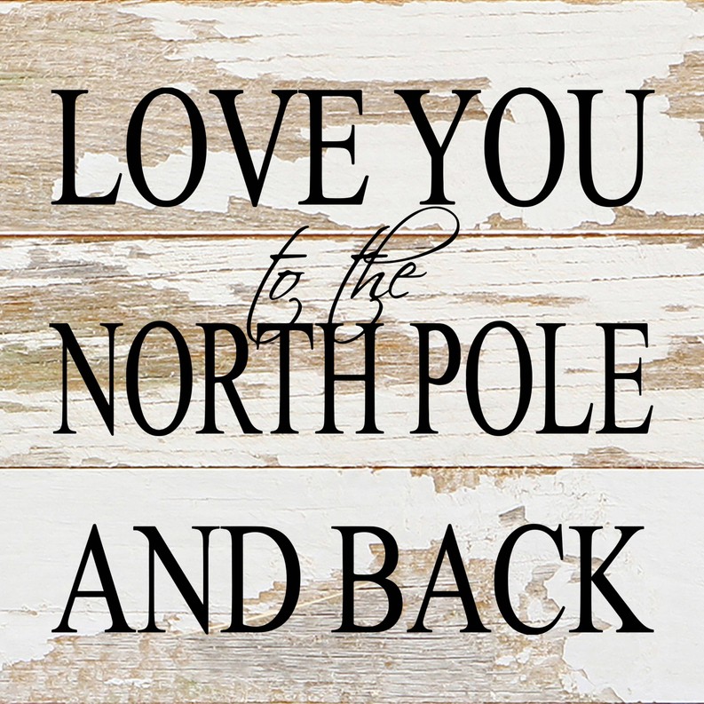 Love you to the North Pole and back... Wall Sign