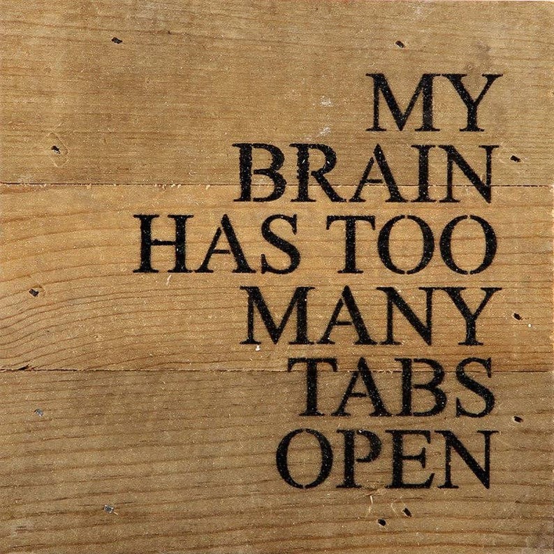 My brain has too many tabs open... Wall Sign 6x6 NR - Natural Reclaimed with Black Print