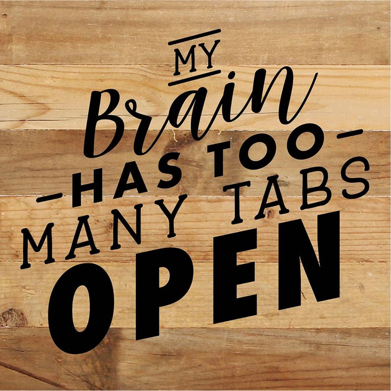 My Brain Has Too Many Tabs Open... Wall Sign 10x10 NR - Natural Reclaimed with Black Print