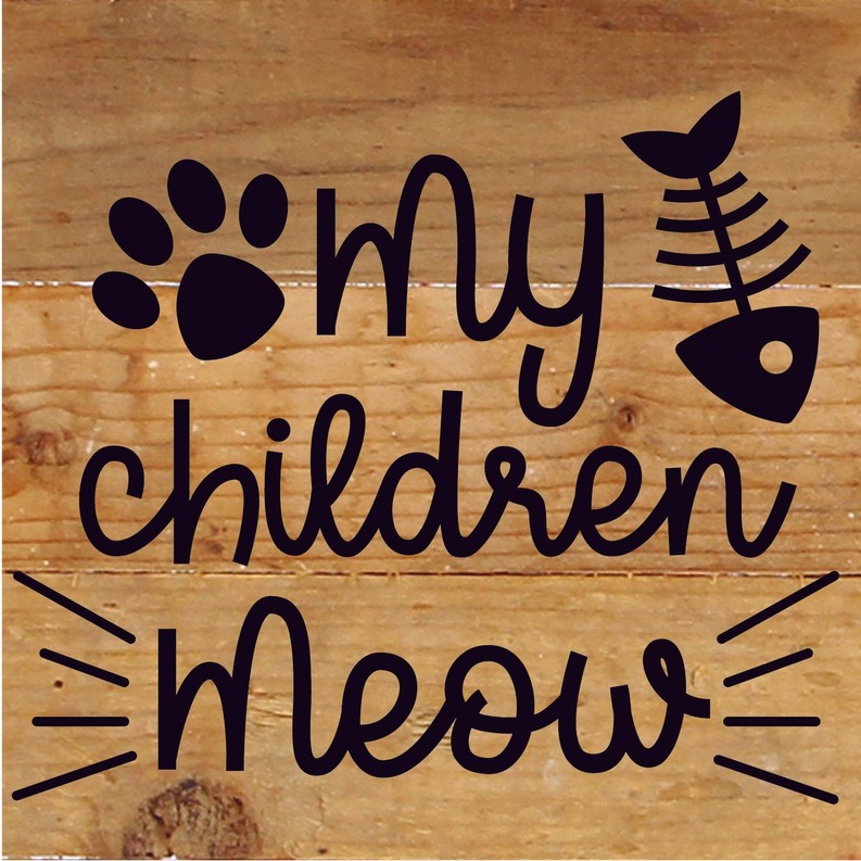 My Children Meow... Wood Sign