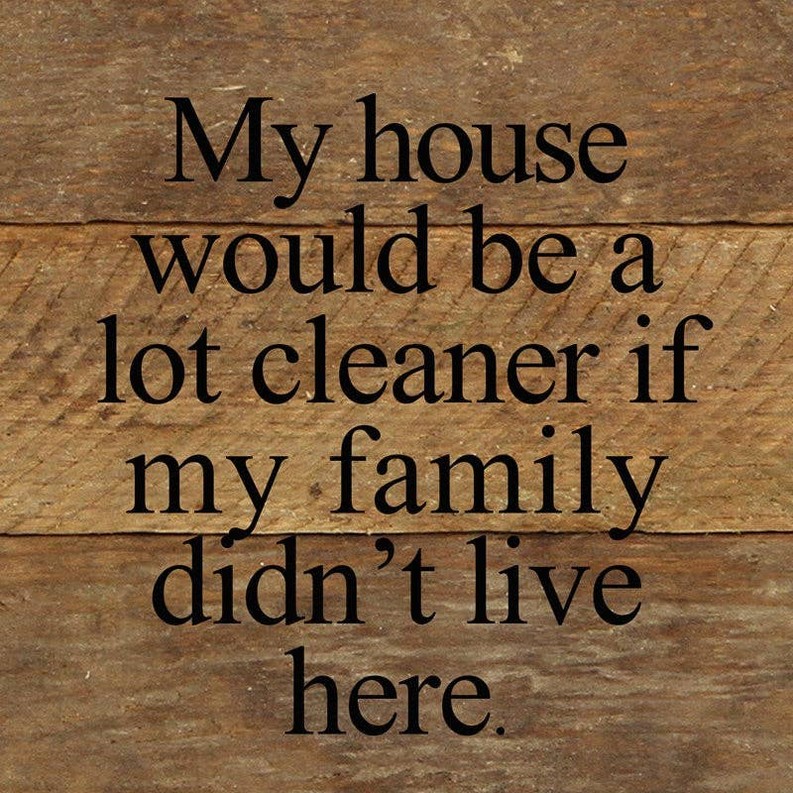 My house would be a whole lot clean... Wall Sign