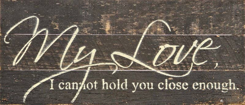 My love, I cannot hold you close...  Wall Sign