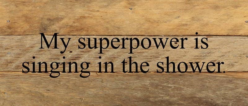 My superpower is singing in the shower... .Wall Sign