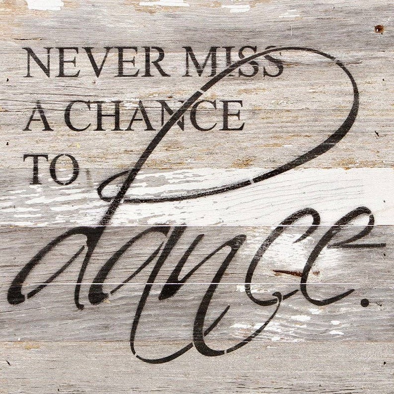 Never miss a chance to dance... Wall Sign