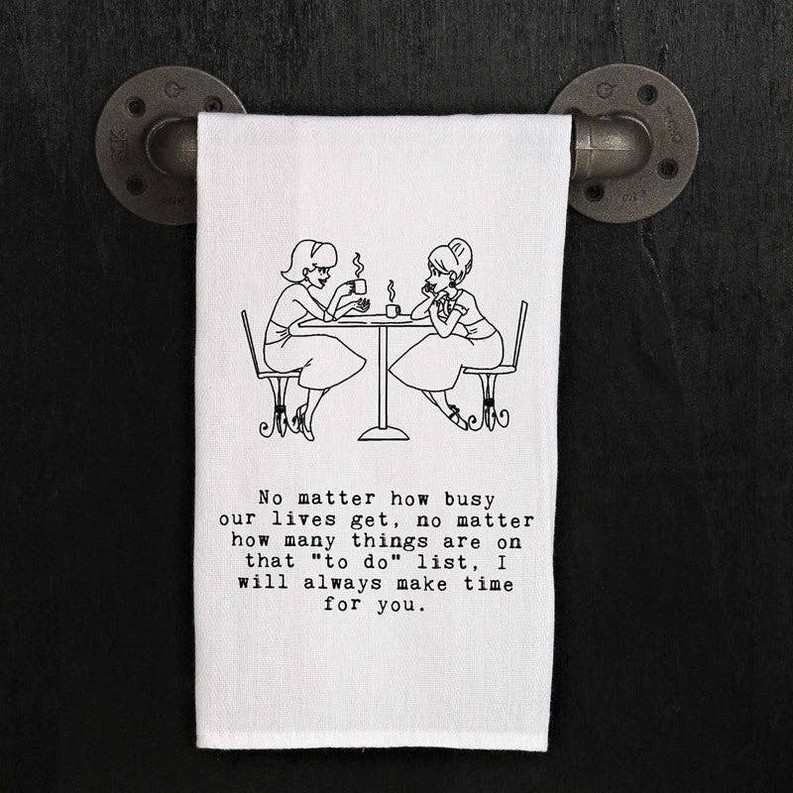 No matter how busy our lives get, no... / Kitchen Towel