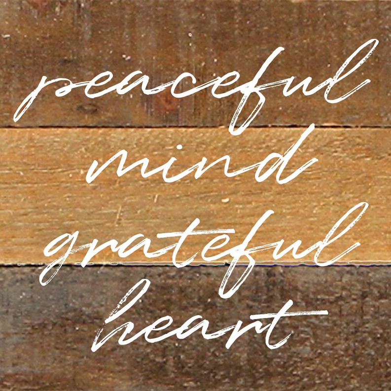 Peaceful mind, grateful heart... Wall Sign