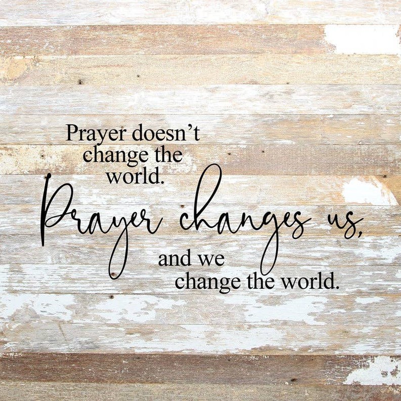 Prayer doesn't change the world Wall Sign